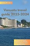 Vanuatu Travel Guide 2023-2024: "Discover the Pacific Paradise: Your Ultimate Vanuatu Adventure Guide for 2023-2024"