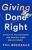 Giving Done Right: Effective Philanthropy and Making Every Dollar Count