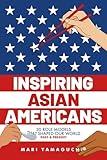 Inspiring Asian Americans: 30 Role Models That Shaped Our World -- Past & Present