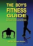 The Boy's Fitness Guide: Expert Coaching for the Young Man Who Wants to Look and Feel His Best (English)