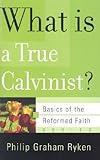 What Is a True Calvinist? (Basics of the Reformed Faith)