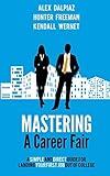 Mastering A Career Fair: A Simple and Direct Guide For Landing Your First Job Out of College