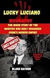 Lucky Luciano Biography: The Inside Story of the Mobster Who Built Organized Crime's Modern Empire (Biographies of criminals and mobsters)