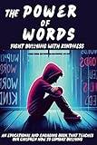 The Power of Words Fight Bullying with Kindness: a book dedicaded to teaching young people how to combat bullying, promote inclusiveness and spread the importance of kindness and mutual respect