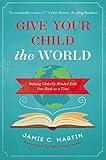 Give Your Child the World: Raising Globally Minded Kids One Book at a Time