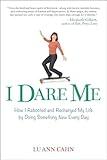 I Dare Me: How I Rebooted and Recharged My Life by Doing Something New Every Day