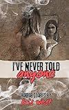 I've Never Told Anyone: A chilling collection of eleven horror short stories that’ll keep you up at night