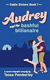 Audrey and the Bashful Billionaire: A Sweet Romantic Comedy (Gable Sisters Book 1) (The Gable Sisters)