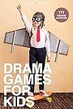 Drama Games for Kids: 111 of Today’s Best Theatre Games