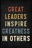 Great Leaders Inspire Greatness In Others: Blank Lined Notebook for Leaders, Bosses, Co-workers, family, friends... (6x9 inch - 110 pages)