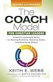 The Coach Model for Christian Leaders: Powerful Leadership Skills for Solving Problems, Reaching Goals, and Developing Others