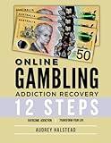 Online Gambling Addiction Recovery Workbook: 12 Step Workbook and Recovery Guide for Behavioural Addiction