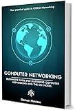 Computer Networking: The Beginner’s guide for Mastering Computer Networking, the Internet and the OSI Model (Computer Networking Series Book 1)