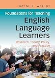 Foundations for Teaching English Language Learners: Research, Theory, Policy, and Practice