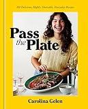 Pass the Plate: 100 Delicious, Highly Shareable, Everyday Recipes: A Cookbook