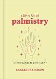 A Little Bit of Palmistry: An Introduction to Palm Reading (Little Bit Series) (Volume 16)