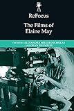 ReFocus: The Films of Elaine May (ReFocus: The American Directors Series)