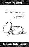 Delicious Strangeness: A Pocket Guide to Magical Realism