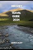 HERSHEY TRAVEL GUIDE 2024 (Discover 2024: Top Destinations and Hidden Gems)