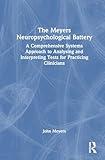 The Meyers Neuropsychological Battery: A Comprehensive Systems Approach to Analysing and Interpreting Tests for Practicing Clinicians