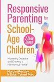 Responsive Parenting for School-Age Children: Mastering Discipline and Creating a Harmonious Home