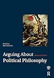 Arguing About Political Philosophy (Arguing About Philosophy)