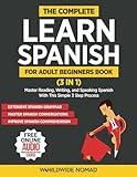 The Complete Learn Spanish For Adult Beginners Book (3 in 1): Master Reading, Writing, and Speaking Spanish With This Simple 3 Step Process