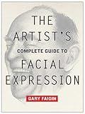 The Artist's Complete Guide to Facial Expression