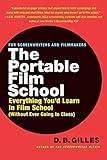 The Portable Film School: Everything You'd Learn in Film School (Without Ever Going to Class)