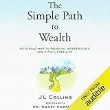 The Simple Path to Wealth: Your Road Map to Financial Independence and a Rich, Free Life