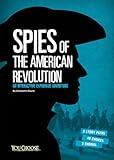 Spies of the American Revolution: An Interactive Espionage Adventure (You Choose: Spies)