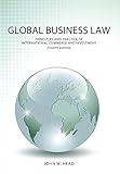 Global Business Law: Principles and Practice of International Commerce and Investment, Fourth Edition