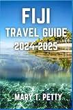 FIJI TRAVEL GUIDE 2024-2025: Discover Pristine Beaches, Lush Rainforests, and Rich Cultural Experiences