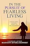 In the Pursuit of Fearless Living: Losing Love...Friends, Family, Relationships