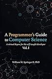 A Programmer's Guide to Computer Science: A virtual degree for the self-taught developer