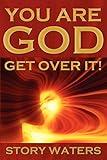 You Are God. Get Over It!