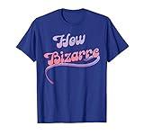 How Bizarre - Cool Funny Retro 90s Quote Social Media Trend T-Shirt