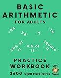 Basic Arithmetic for Adults: Math Practice Workbook with 600 Problems, Mixed Difficulty for Fun, Memory Training, and Brain Warm-Up