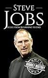 Steve Jobs: A Life from Beginning to End (Biographies of Business Leaders)