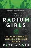 The Radium Girls: The Dark Story of America's Shining Women (Bestselling Historical Nonfiction Gift for Men and Women)