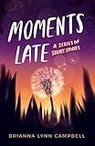 Moments Late: A Series of Short Stories