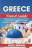 GREECE TRAVEL GUIDE 2024: The Comprehensive Greek Vacation Planner: Explore Athens, Santorini, Thessaloniki, Mykonos, Crete and More with Maps, Pictures, and Itineraries (Globetrotter Travel Books)