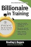 Billionaire In Training (Instant Success Series)