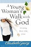 A Young Woman's Walk with God: Growing More Like Jesus