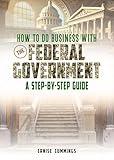 How to do business with the Federal Government: A Step-By-Step Guide