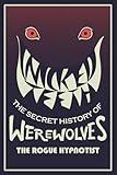 Wicked Teeth: The Secret History of Werewolves (The Rogue Hypnotist Investigates)