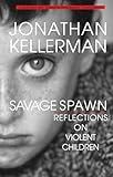 Savage Spawn: Reflections on Violent Children (Library of Contemporary Thought)