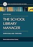 The School Library Manager: Surviving and Thriving (Library and Information Science Text Series)