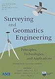 Surveying and Geomatics Engineering: Principles, Technologies, and Applications (Manuals and Reports on Engineering Practice 152) (The ASCE Manual and Reports on Engineering Practice, 152)