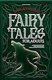 Dark & Twisted Fairy Tales for Adults: A Classic Collection of Dark, Deranged, and Intriguing Fairy Tales Retold